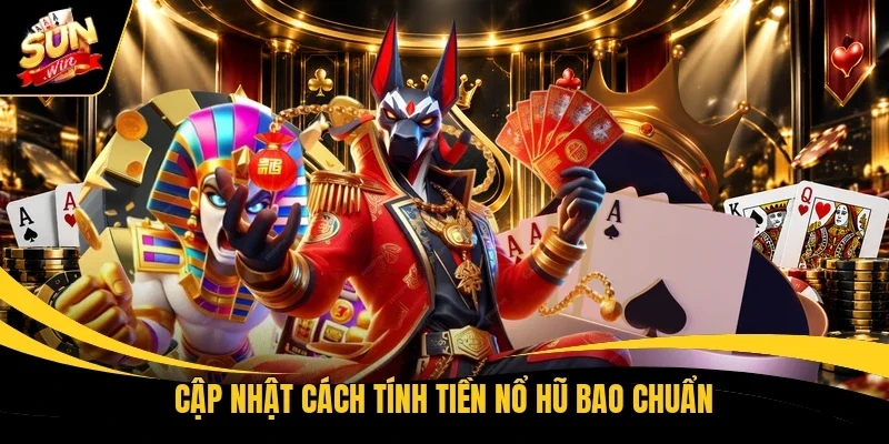 Cập nhật cách tính tiền nổ hũ bao chuẩn
