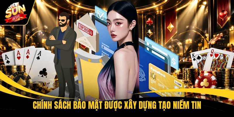 Chính sách bảo mật được xây dựng tạo niềm tin