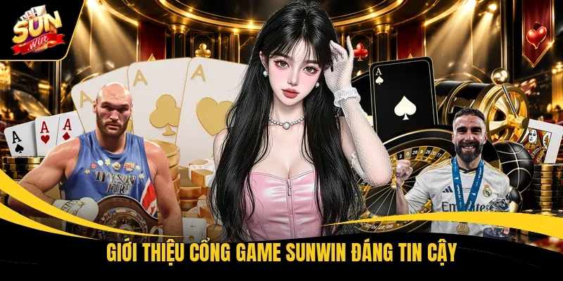 Giới thiệu cổng game Sunwin đáng tin cậy