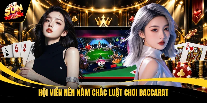 Hội viên nên nắm chắc luật chơi Baccarat