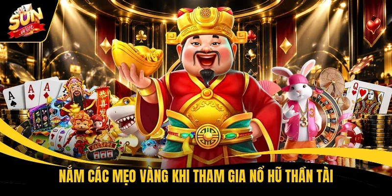 Nắm các mẹo “vàng” khi tham gia Nổ hũ Thần Tài