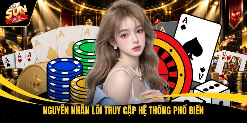 Nguyên nhân lỗi truy cập hệ thống phổ biến