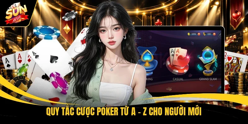 Quy tắc cược Poker từ A - Z cho người mới