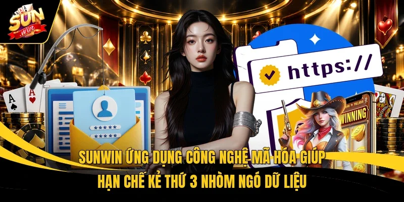 Sunwin ứng dụng công nghệ mã hóa giúp hạn chế kẻ thứ 3 nhòm ngó dữ liệu